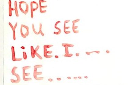 Röd text: ”Hope you see like I see”.